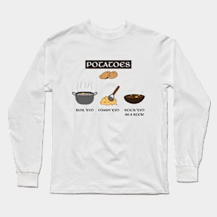 Potatoes Boil Em Mash Em Stick Em in a Stew Long Sleeve T-Shirt